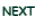 NEXT